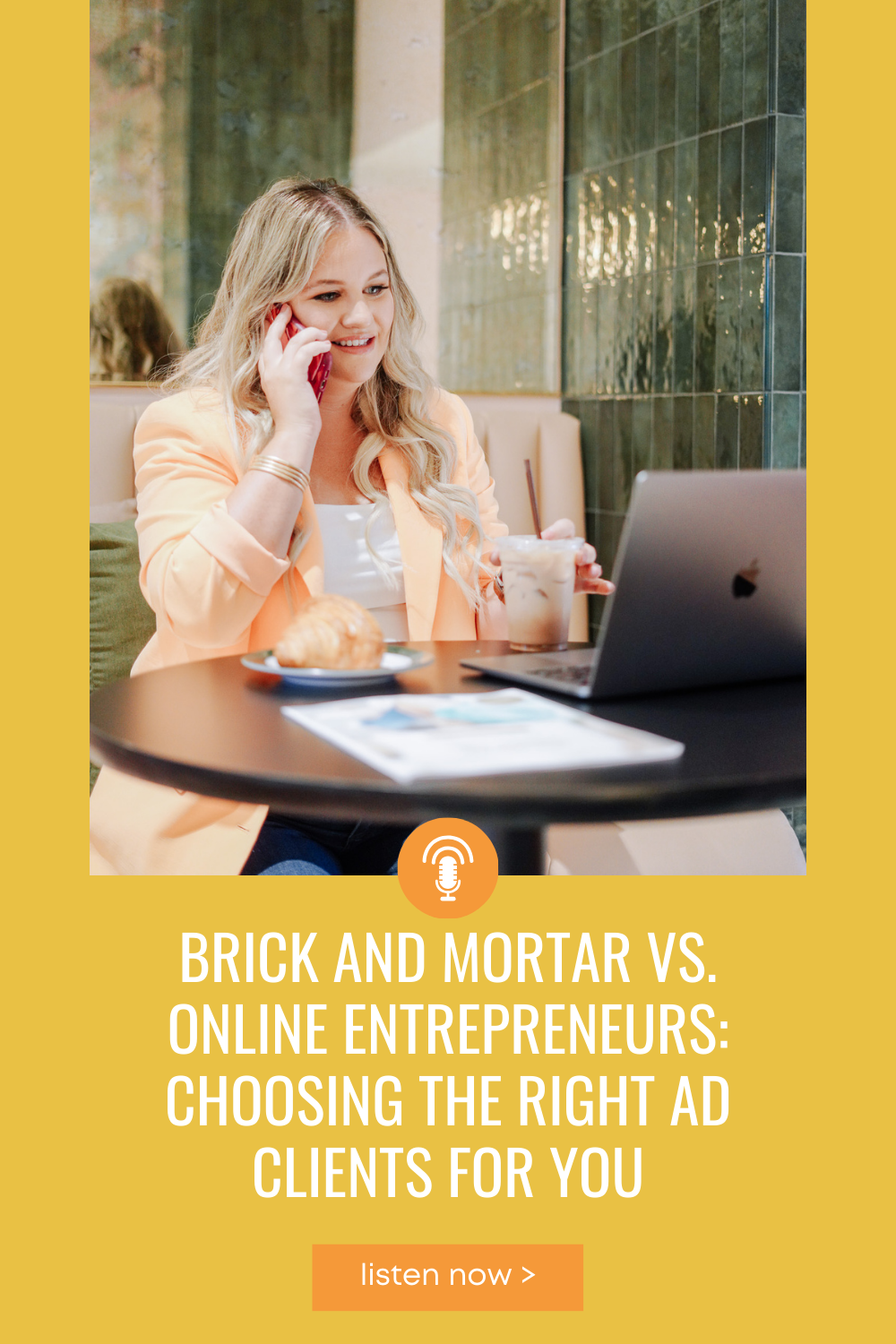 brandi sitting at a table drinking coffee and talking on the phone with the podcast title Brick and Mortar vs. Online Entrepreneurs: Choosing the Right Ad Clients For You below