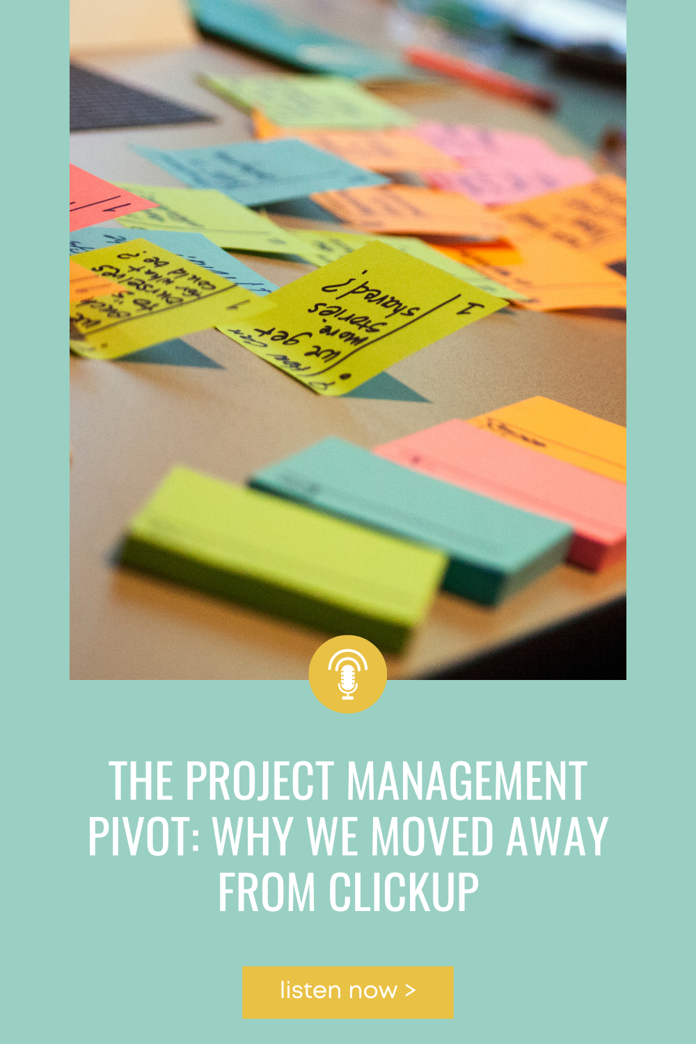 sticky notes on a desk with "The Project Management Pivot: Why We Moved Away From ClickUp" below